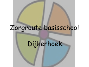 Zorg binnen basisschool Dijkerhoek.